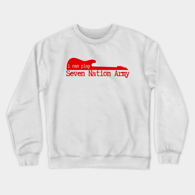 I Can Play Seven Nation Army Crewneck Sweatshirt by deanbeckton